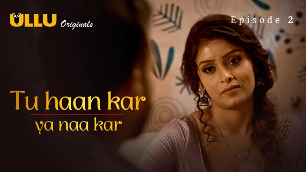 Tu Haan Kar Ya Naa Kar E02 2025 Hindi Hot xxx Web Series – Ullu